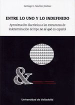 ENTRE LO UNO Y LO INDEFINIDO. APROXIMACIÓN DIACRÓNICA A LAS ESTRUCTURAS DE INDETERMINACIÓN DEL TIPO