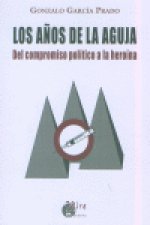Los años de la aguja : del compromiso político a la heroína