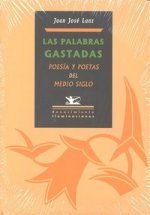 Las palabras gastadas. Poes­a y poetas del medio siglo