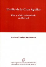 Emilio de la Cruz Aguilar. Vida y oficio universitario en libertad