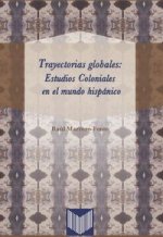 Trayectorias globales: Estudios coloniales en el mundo hispánico