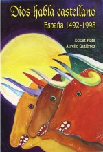 DIOS HABLA EN CASTELLANO (ESPAÑA 1492-1998)