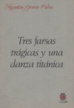 TRES FARSAS TRAGICAS Y UNA DANZA TITANICA