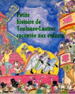 Petite histoire de Toulouse Lautrec racontée aux enfants