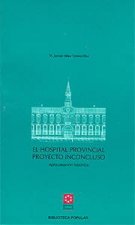 El Hospital Provincial, proyecto inconcluso : aproximación histórica