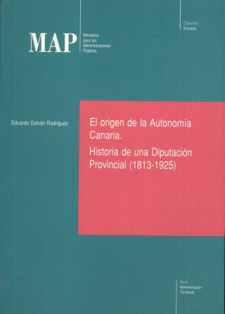 El origen de la Autonomía Canaria. Historia de una Diputación Provincial (1813-1925)