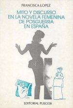 MITO Y DISCURSO EN LA NOVELA FEMENINA DE POSGUERRA EN ESPAÑA