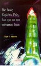 Por favor espíritu frío, haz que no nos volvamos locos