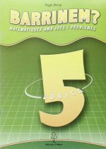Barrinem? matemàtiques amb jocs i problemes, lògica, 5 Educació