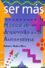 Ser más. Manual de desarrollo de la autoestima.