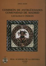 Comisión de Antigüedades de la R.A.H.ª - Comunidad de Madrid. Catálogo e índices.