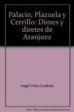 Palacio, Plazuela y Cerrillo. Dimes y diretes de Aranjuez