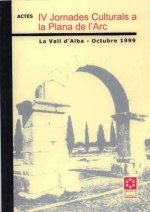 IV JORNADES CULTURALS A LA PLANA DE L'ARC. LA VALL D'ALBA - OCTUBRE 1999.