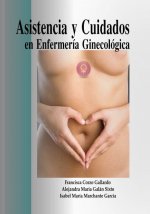 ASISTENCIA Y CUIDADOS EN LA ENFERMERÍA GINECOLÓGICA