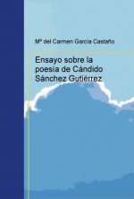 Ensayo sobre la poes­a de Cándido Sánchez Gutiérrez