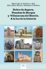 DOBRO DE ASPERA, PESADAS DE BURGOS Y VILLAESCUSA DEL BUTRON. A LA LUZ DE LA HIST