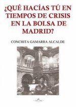 ¿Qué hac­as tú en tiempos de crisis en la Bolsa de Madrid?