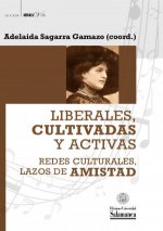 LIBERALES, CULTIVADAS Y ACTIVAS. REDES CULTURALES, LAZOS DE AMIST