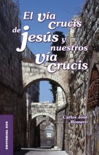 El Vía Crucis de Jesús y nuestros Vía Crucis