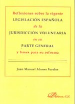 Reflexiones sobre la vigente legislación española de la jurisdicción voluntaria en su parte general