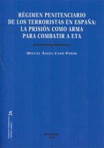 Régimen penitenciario de los terroristas en España. La prisión como arma para combatir a ETA