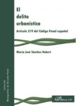 El delito urbanístico. Artículo 319 del Código Penal español