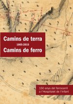 CAMINS DE TERRA (1865-2015) CAMINS DE FERRO