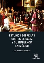 Estudios Sobre las Cortes de Cádiz y su Influencia en México
