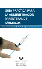 Guía práctica para la administración parenteral de fármacos. Guía rápida para el estudiante de enfer
