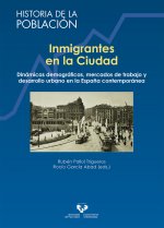 Inmigrantes en la ciudad. Dinámicas demográficas, mercados de trabajo y desarrollo urbano en la Espa