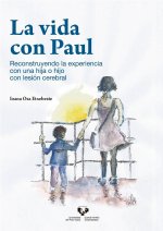 La vida con Paul. Reconstruyendo la experiencia con una hija o hijo con lesión cerebral