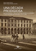 Una década prodigiosa. Beligerancia y negociación entre la Corona y las provincias vascas (1717-1728