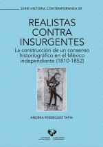 Realistas contra insurgentes. La construcción de un consenso historiográfico en el México independie