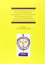 Aulas modernas. Nuevas perspectivas sobre las reformas de la enseñanza secundaria en la época de la