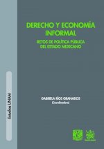 Derecho y Economía Informal . Retos de Política Pública del Estado Mexicano