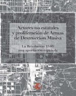Actores no estatales y proliferación de armas de destrucción masiva. La Resolución 1540: una aportac
