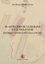 El Astillero de la Habana en el siglo XVIII. Historia y construcción naval (1700-1805)