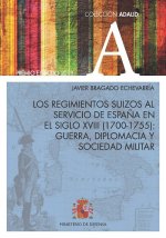 Los regimientos suizos al servicio de España en el siglo XVIII (1700-1755): Guerra, diplomacia y soc