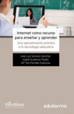 Internet como recurso para enseñar y aprender. Una aproximación práctica a la tecnología educativa