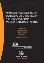 Partidos políticos en un contexto de crisis. Teoría y praxis bajo una mirada latinoamericana