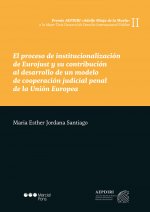 El proceso de institucionalización de Eurojust y su contribución al desarrollo de un modelo de coope