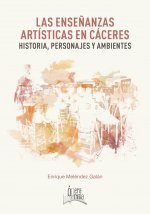 Las enseñanzas artísticas en Cáceres: Historia, personajes y ambientes