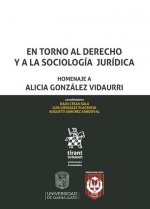 En torno al Derecho y a la Sociología Jurídica . Homenaje a Alicia González Vidaurri
