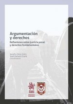 Argumentación y Derechos. Reflexiones Sobre Justicia Penal y Derechos Fundamentales