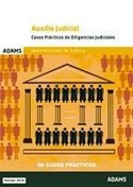 CASOS PRACTICOS DE DILIGENCIAS JUDICIALES. CUERPO DE AUXILIO JUDICIAL DE LA ADMI