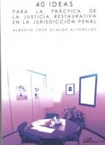 40 ideas para la práctica de la justicia restaurativa en la jurisdicción penal