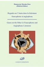 Regards sur l'Autre dans la littérature francophone et anglophone = Gazes on the Other in Francophon