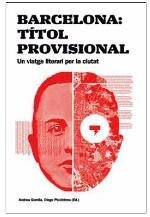 Barcelona: Títol provisional. Un viatge literari per la ciutat