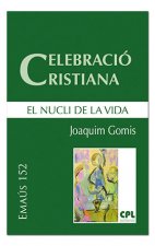 Celebració cristiana, el nucli de la vida