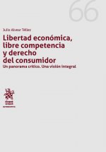 Libertad Económica, Libre Competencia y Derecho del Consumidor un Panorama Crítico. Una Visión Integ